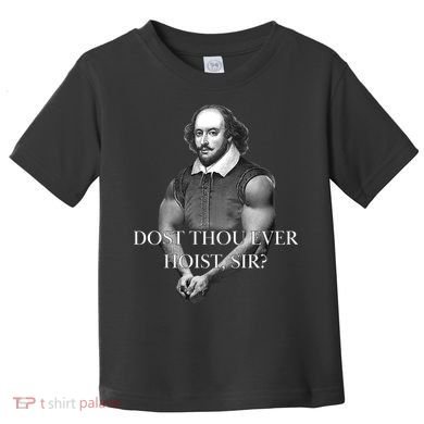 Shakespeare Dost Thou Ever Hoist Sir? Toddler T-Shirt