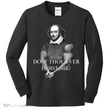 Shakespeare Dost Thou Ever Hoist Sir? Kids Long Sleeve Shirt