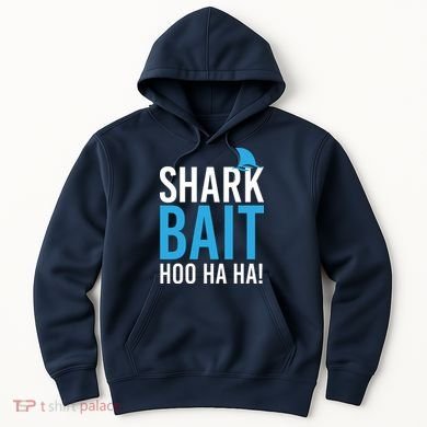 Shark Bait Ho Ha Ha Hoodie