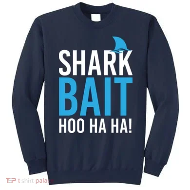 Shark Bait Ho Ha Ha Sweatshirt