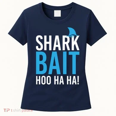 Shark Bait Ho Ha Ha Women's T-Shirt