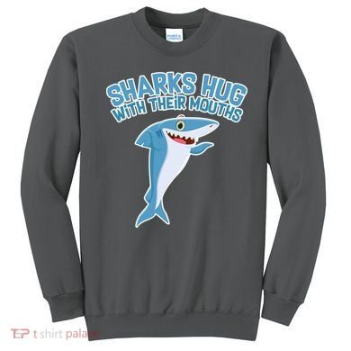 Sharks Hug With Their Mouth Sweatshirt