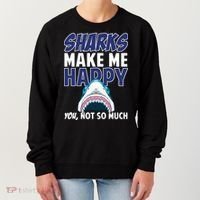 Sharks Make Me Happy You Not So Much Women's Sweatshirt thumb 0