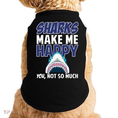 Sharks Make Me Happy You Not So Much Doggie Tank