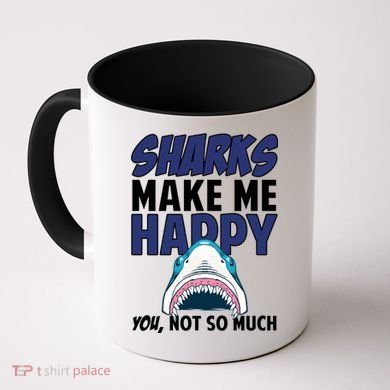 Sharks Make Me Happy You Not So Much Coffee Mug