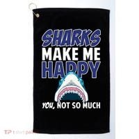 Sharks Make Me Happy You Not So Much Golf Towel thumb 0