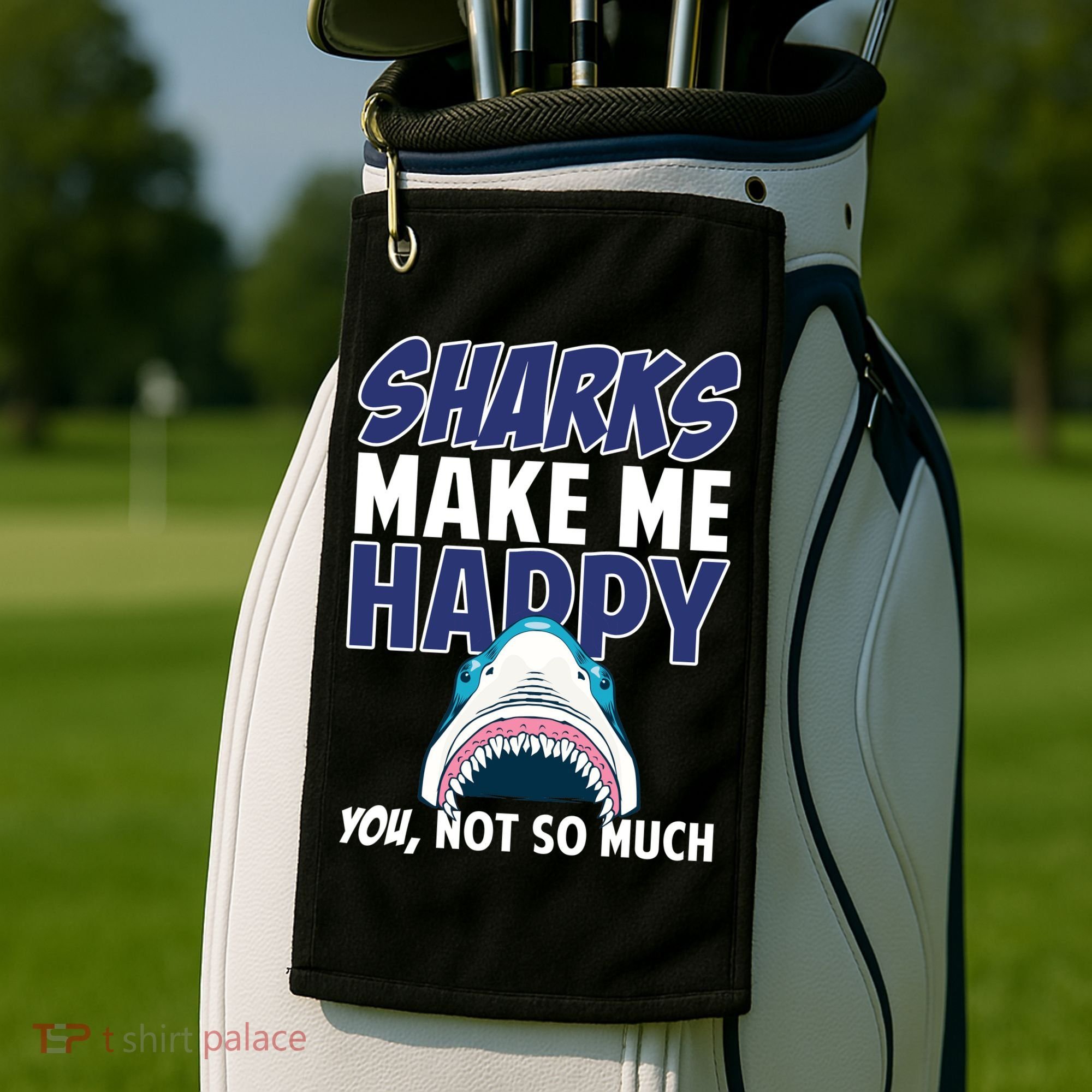 Sharks Make Me Happy You Not So Much Golf Towel