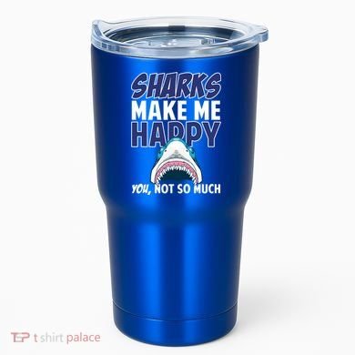 Sharks Make Me Happy You Not So Much Tumbler
