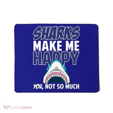 Sharks Make Me Happy You Not So Much Mousepad