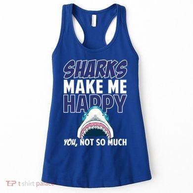 Sharks Make Me Happy You Not So Much Women's Tank Top