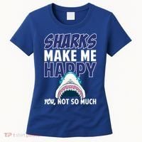 Sharks Make Me Happy You Not So Much Women's T-Shirt thumb 0