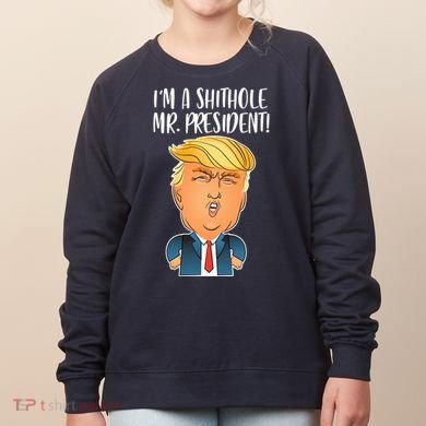 IM A Shithole Mr. President Funny Trump Women's Sweatshirt