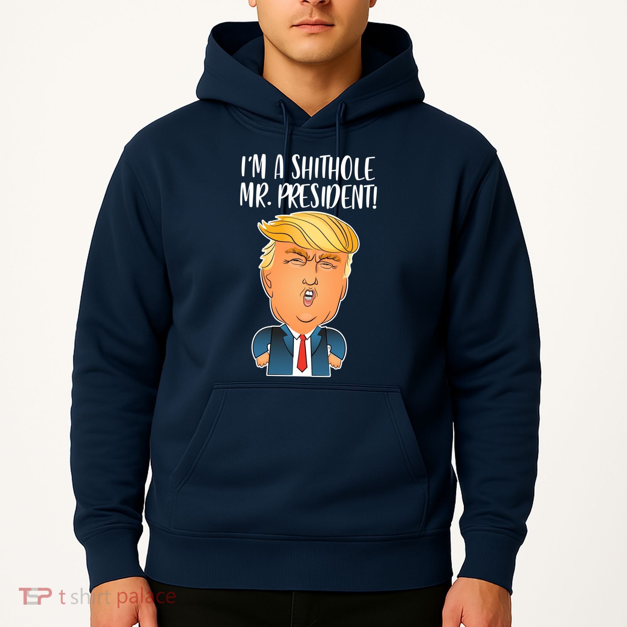 IM A Shithole Mr. President Funny Trump Hoodie