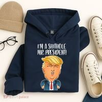 IM A Shithole Mr. President Funny Trump Hoodie thumb 4