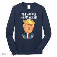 IM A Shithole Mr. President Funny Trump Long Sleeve Shirt thumb 0