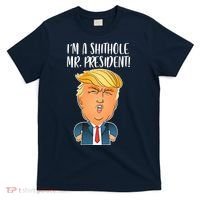 IM A Shithole Mr. President Funny Trump T-Shirt thumb 0