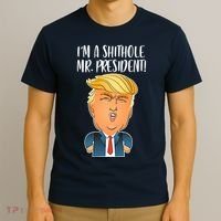 IM A Shithole Mr. President Funny Trump T-Shirt thumb 3
