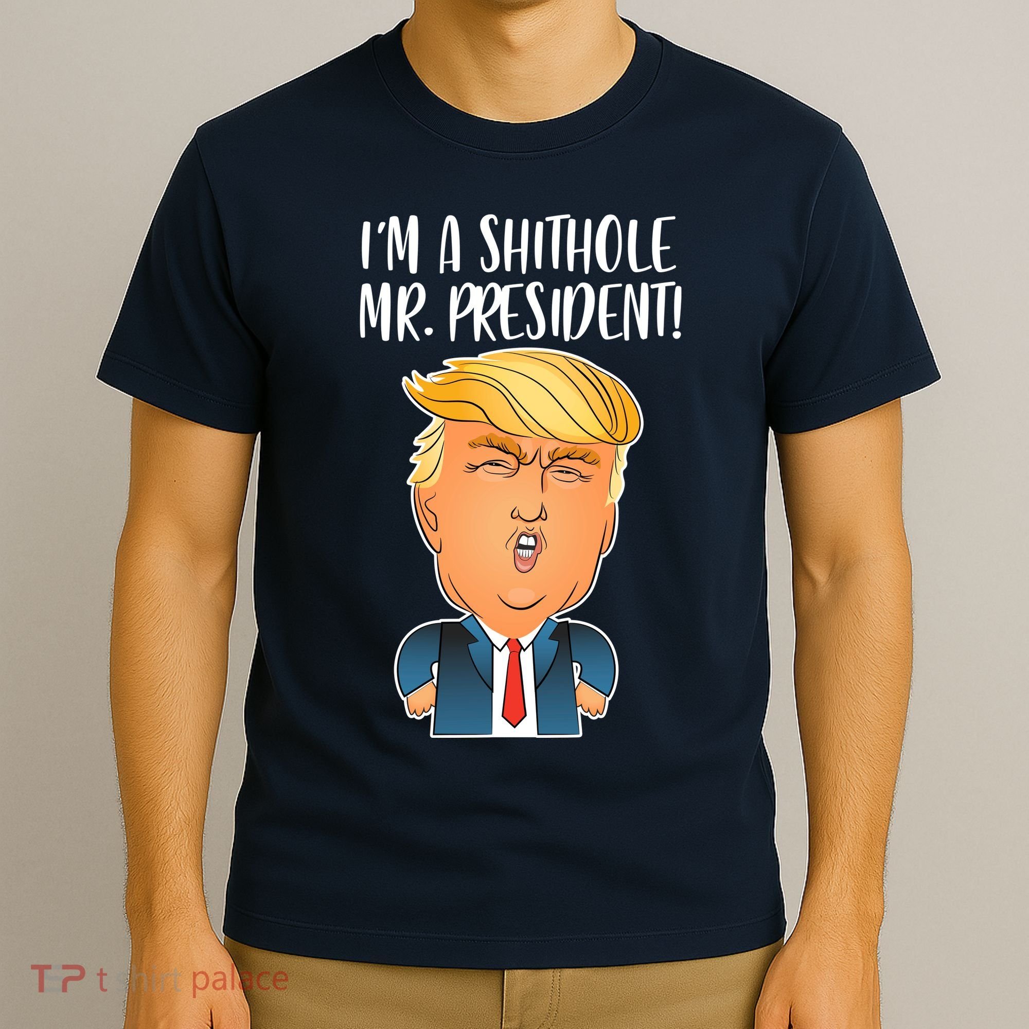IM A Shithole Mr. President Funny Trump T-Shirt