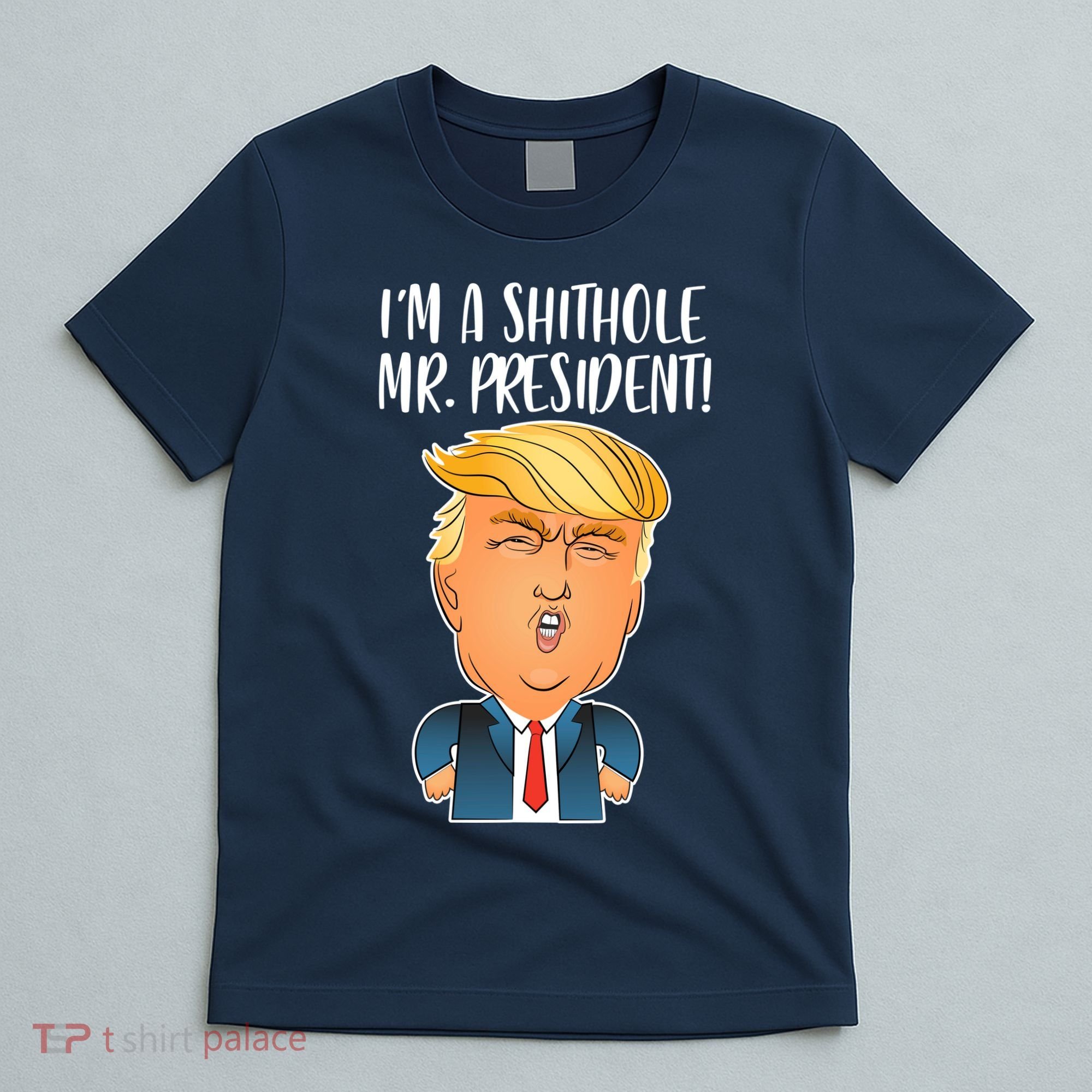IM A Shithole Mr. President Funny Trump T-Shirt