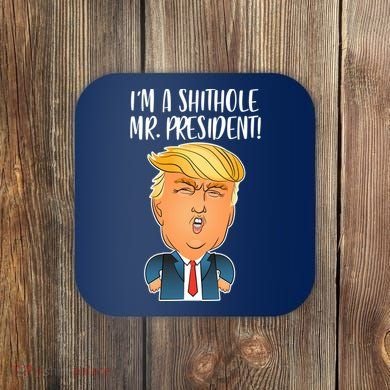 IM A Shithole Mr. President Funny Trump Coaster