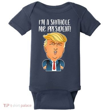 IM A Shithole Mr. President Funny Trump Baby Bodysuit