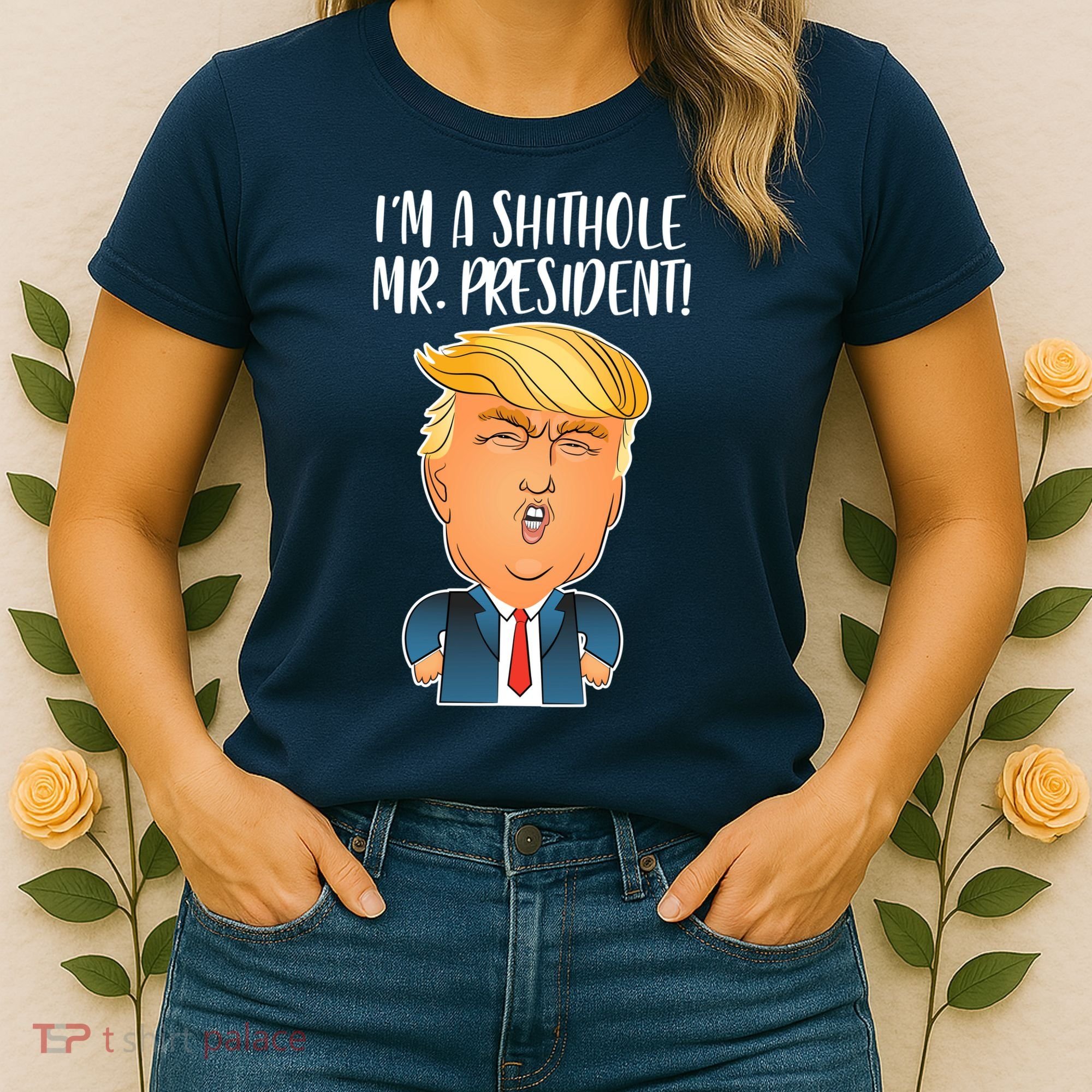 IM A Shithole Mr. President Funny Trump Women's T-Shirt