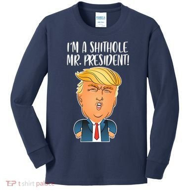 IM A Shithole Mr. President Funny Trump Kids Long Sleeve Shirt