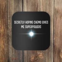 Secretly Hoping Chemo Gives Me Superpowers Coaster thumb 0