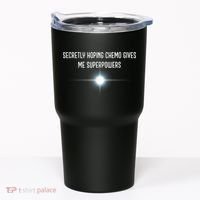 Secretly Hoping Chemo Gives Me Superpowers Tumbler thumb 0