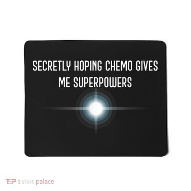 Secretly Hoping Chemo Gives Me Superpowers Mousepad