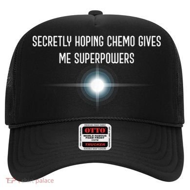 Secretly Hoping Chemo Gives Me Superpowers Hat