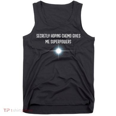 Secretly Hoping Chemo Gives Me Superpowers Tank Top
