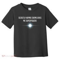 Secretly Hoping Chemo Gives Me Superpowers Toddler T-Shirt thumb 0