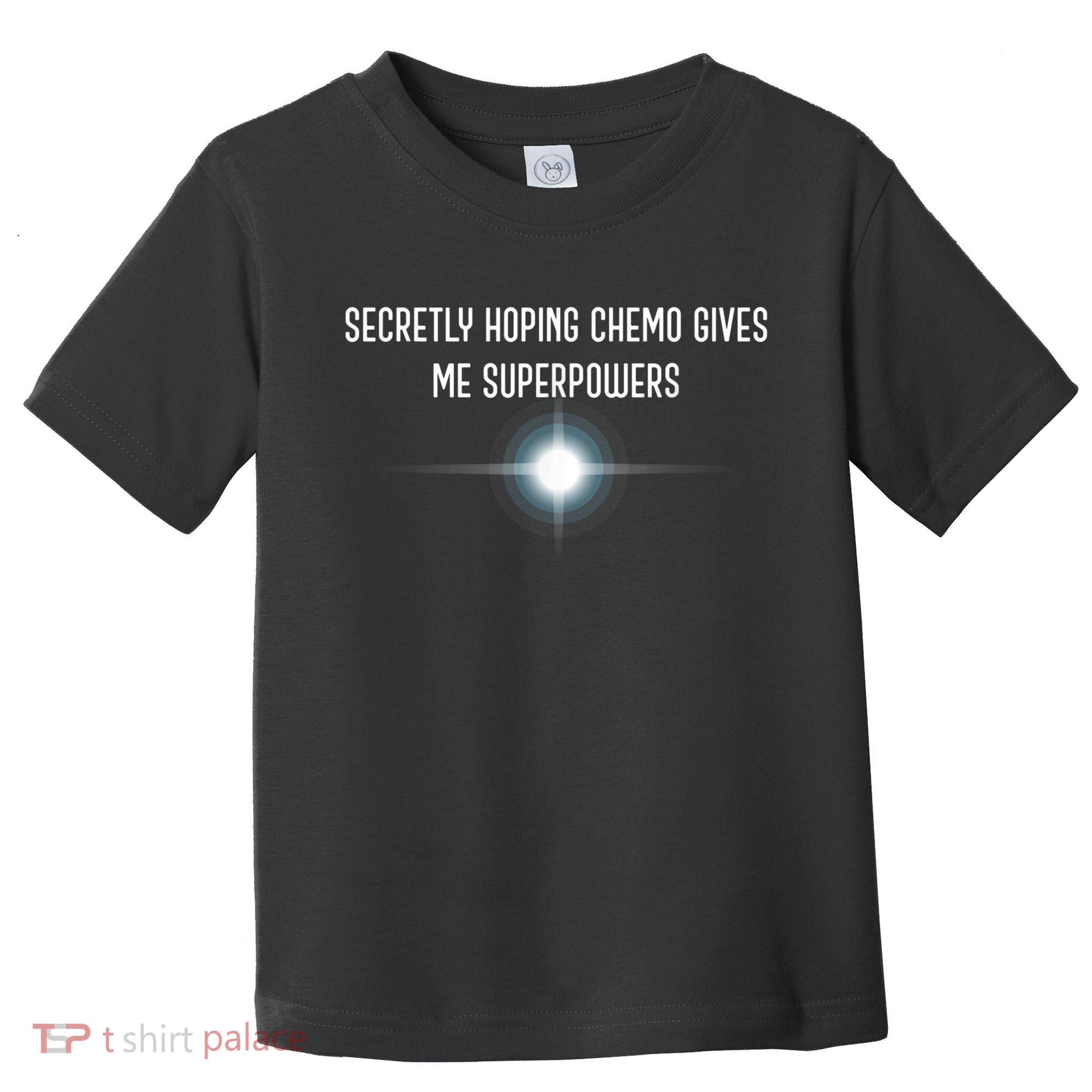 Secretly Hoping Chemo Gives Me Superpowers Toddler T-Shirt