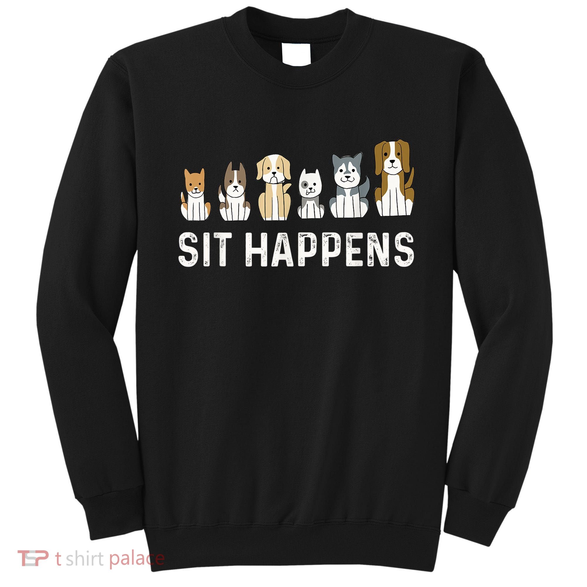 Sit Happens Dog Sitter Pet Sitting Animal Whisperer Sweatshirt