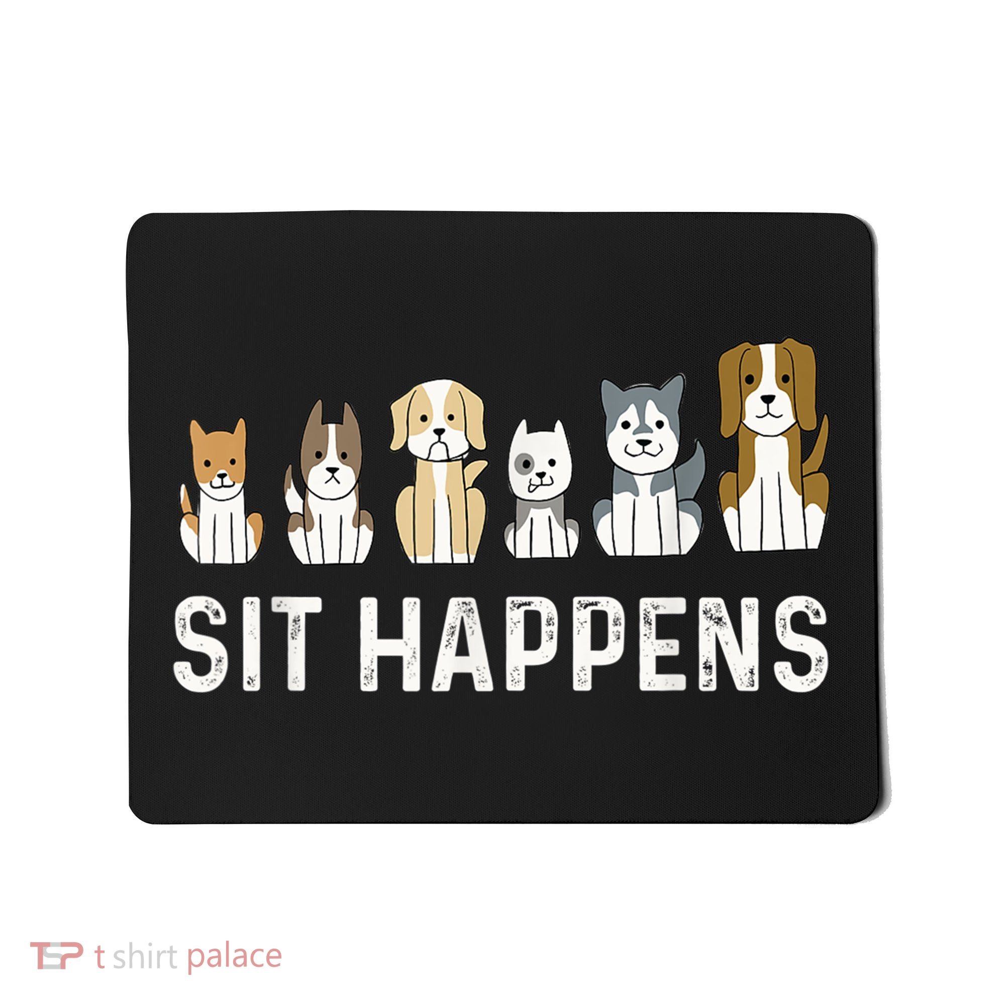 Sit Happens Dog Sitter Pet Sitting Animal Whisperer Mousepad