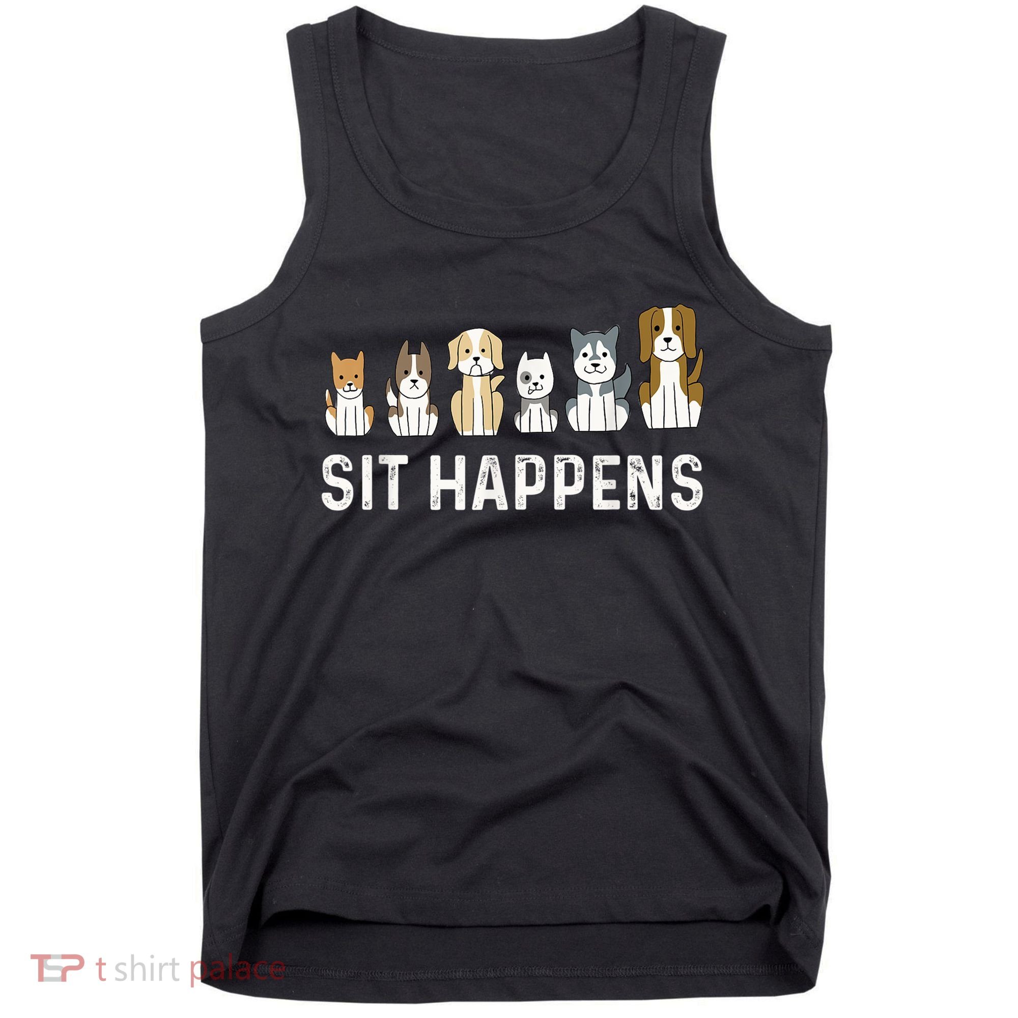 Sit Happens Dog Sitter Pet Sitting Animal Whisperer Tank Top