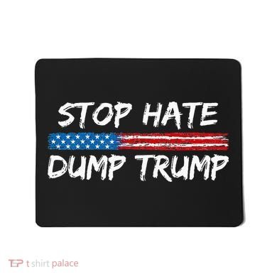Stop Hate Dump Trump Donald Trump Mousepad