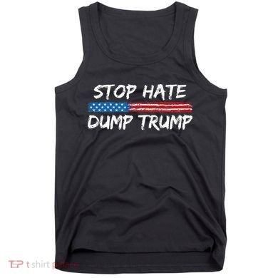 Stop Hate Dump Trump Donald Trump Tank Top