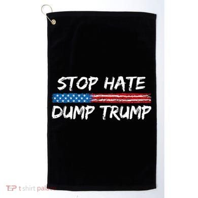 Stop Hate Dump Trump Donald Trump Golf Towel