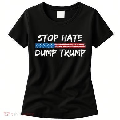 Stop Hate Dump Trump Donald Trump Women's T-Shirt