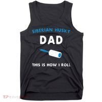 Siberian Husky Dad This Is How I Roll Funny Puppy Dog Gift Tank Top thumb 0