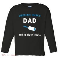Siberian Husky Dad This Is How I Roll Funny Puppy Dog Gift Toddler Long Sleeve Shirt thumb 0