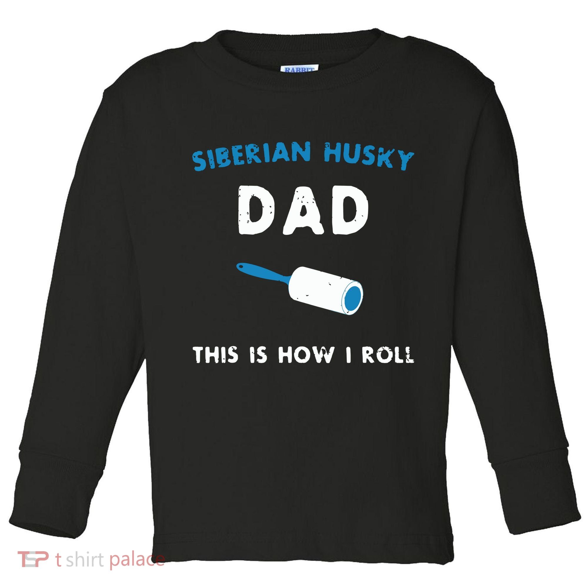 Siberian Husky Dad This Is How I Roll Funny Puppy Dog Gift Toddler Long Sleeve Shirt
