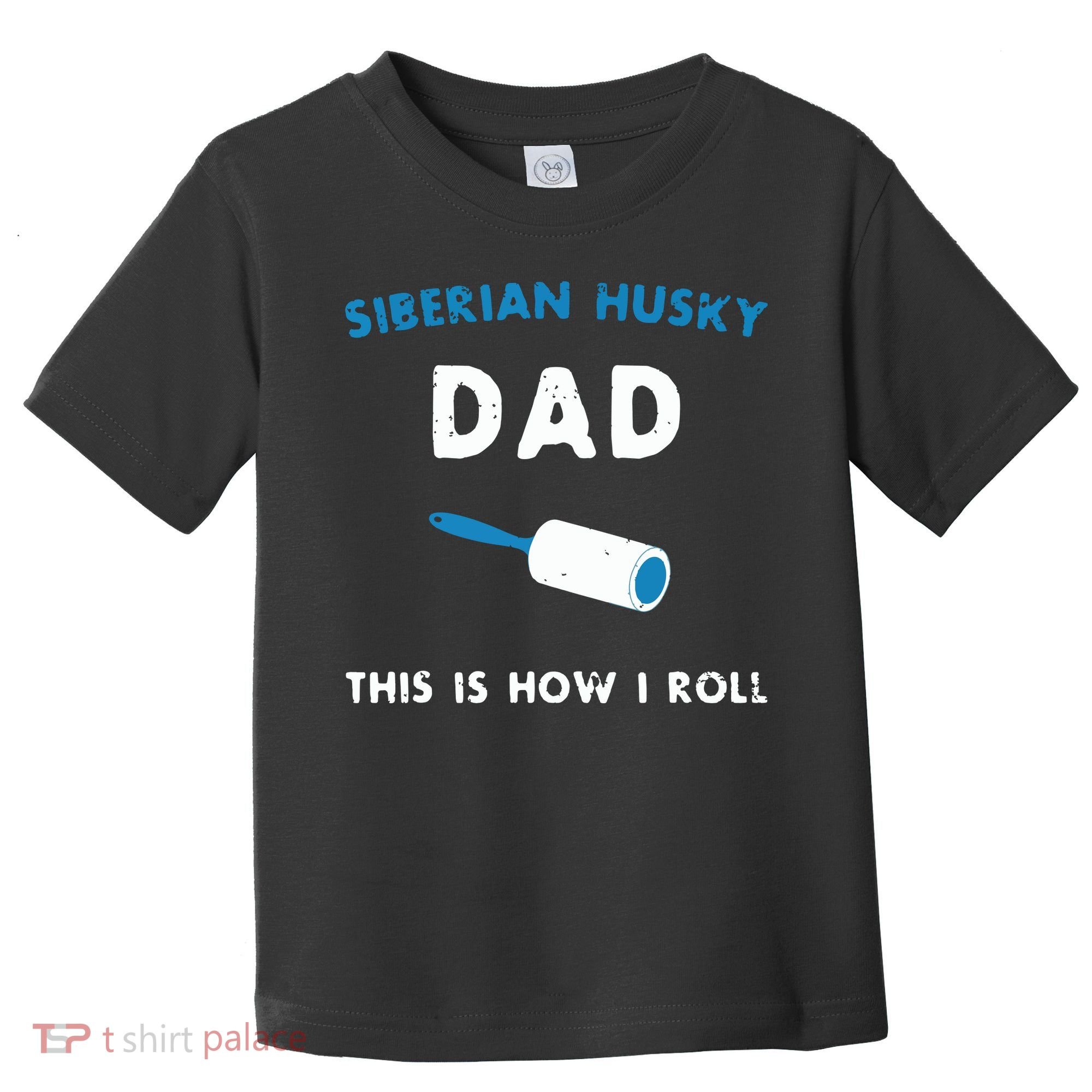 Siberian Husky Dad This Is How I Roll Funny Puppy Dog Gift Toddler T-Shirt