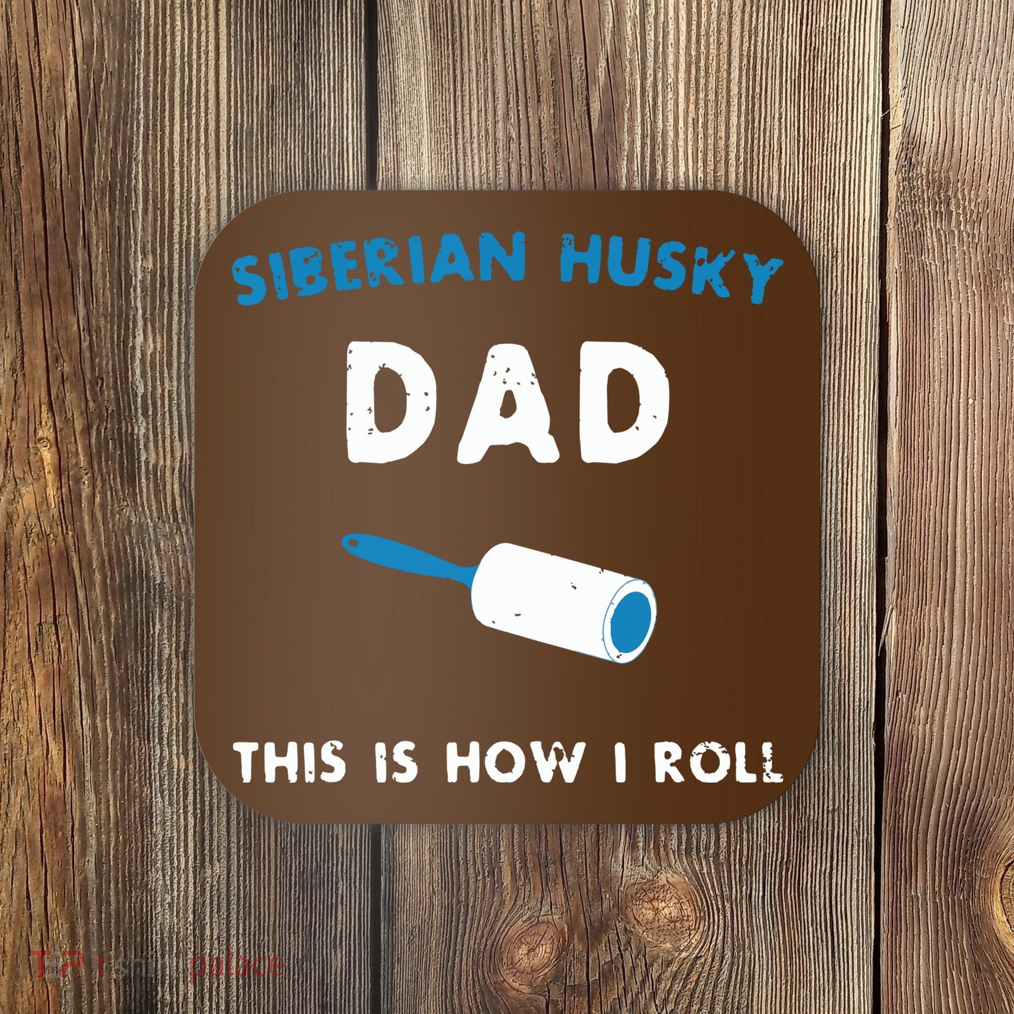 Siberian Husky Dad This Is How I Roll Funny Puppy Dog Gift Coaster