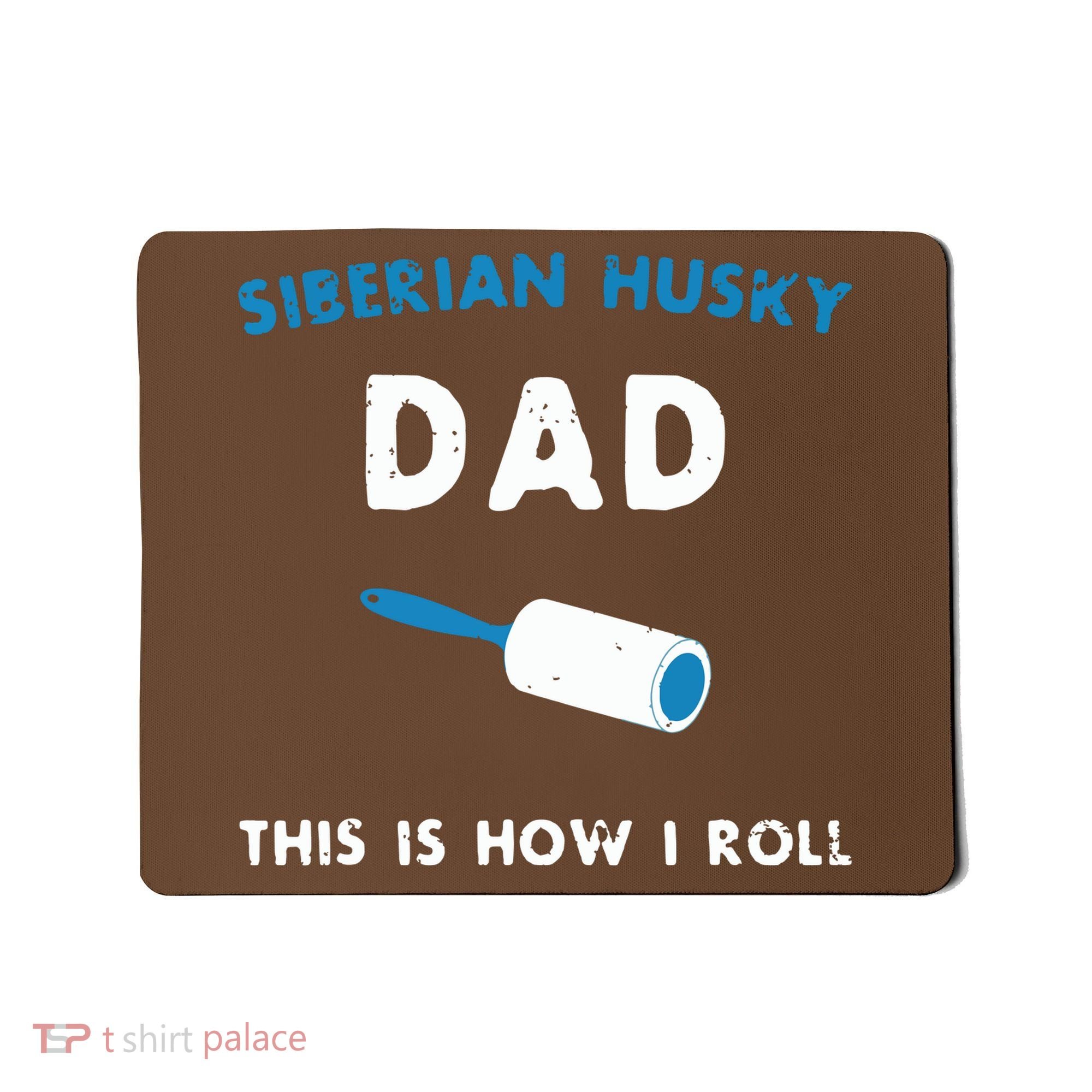 Siberian Husky Dad This Is How I Roll Funny Puppy Dog Gift Mousepad