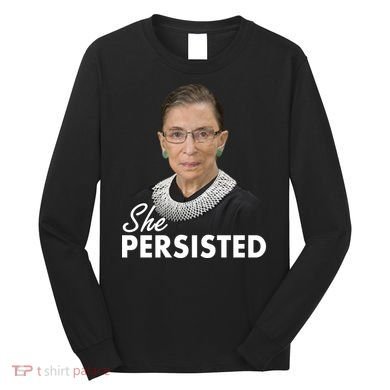 She Persisted RBG Ruth Bader Ginsburg Long Sleeve Shirt