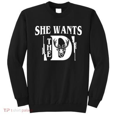 She Wants the D Hunting Sweatshirt