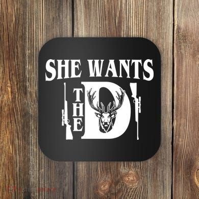 She Wants the D Hunting Coaster